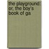The Playground: Or, The Boy's Book Of Ga