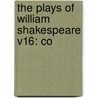 The Plays Of William Shakespeare V16: Co by Unknown
