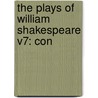The Plays Of William Shakespeare V7: Con by Unknown