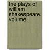 The Plays Of William Shakespeare. Volume by Shakespeare William Shakespeare