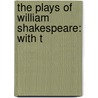 The Plays Of William Shakespeare: With T door Shakespeare William Shakespeare