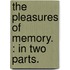 The Pleasures Of Memory. : In Two Parts.
