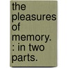 The Pleasures Of Memory. : In Two Parts. door Samuel Rogers