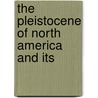 The Pleistocene Of North America And Its door Oliver Perry Hay