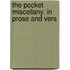 The Pocket Miscellany. In Prose And Vers