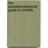 The Pocketprofessional Guide To Cichlids by David E. Boruchowitz