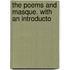 The Poems And Masque. With An Introducto