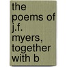 The Poems Of J.F. Myers, Together With B by John Francis Myers