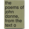 The Poems Of John Donne, From The Text O by John Donne