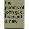 The Poems Of John G. C. Brainard: A New by Unknown