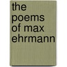 The Poems Of Max Ehrmann by Max Ehrmann