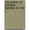 The Poems Of Phineas Fletcher; For The F door Onbekend