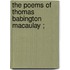 The Poems Of Thomas Babington Macaulay ;