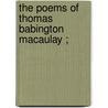 The Poems Of Thomas Babington Macaulay ; by Thomas Babington Macaulay
