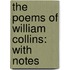 The Poems Of William Collins: With Notes