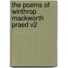 The Poems Of Winthrop Mackworth Praed V2 door Onbekend