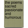 The Poems Sacred Passionate And Humorous by . Anonymous