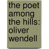 The Poet Among The Hills: Oliver Wendell by Joseph Edward Adams Smith