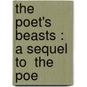 The Poet's Beasts : A Sequel To  The Poe by Phil Robinson