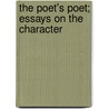 The Poet's Poet; Essays On The Character by Elizabeth Atkins