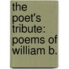The Poet's Tribute: Poems Of William B. door Onbekend