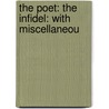 The Poet: The Infidel: With Miscellaneou door Peter Landreth