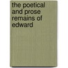 The Poetical And Prose Remains Of Edward by Unknown