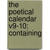 The Poetical Calendar V9-10: Containing by Unknown