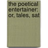 The Poetical Entertainer: Or, Tales, Sat door See Notes Multiple Contributors