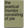 The Poetical Monitor : Consisting Of Pie door Elizabeth Hill
