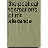 The Poetical Recreations Of Mr. Alexande by Alexander Craig