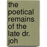 The Poetical Remains Of The Late Dr. Joh door John Leyden