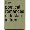 The Poetical Romances Of Tristan In Fren by Francisque Michel