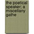 The Poetical Speaker; A Miscellany Gathe