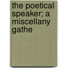 The Poetical Speaker; A Miscellany Gathe door John Berry Alden
