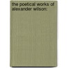 The Poetical Works Of Alexander Wilson: by Alexander Wilson
