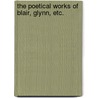The Poetical Works Of Blair, Glynn, Etc. by Samuel Boyse