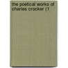 The Poetical Works Of Charles Crocker (1 door Onbekend