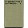 The Poetical Works Of Henry Brooke V1: W door Onbekend