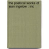 The Poetical Works Of Jean Ingelow : Inc by Unknown