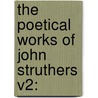 The Poetical Works Of John Struthers V2: door Onbekend