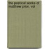 The Poetical Works Of Matthew Prior, Vol