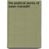 The Poetical Works Of Owen Meredith by Unknown