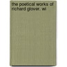 The Poetical Works Of Richard Glover. Wi door Onbekend