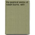 The Poetical Works Of Robert Burns. With