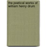 The Poetical Works Of William Henry Drum door William Henry Drummond