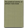 The Poetical Works Of William Lisle Bowl door Onbekend