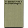 The Poetical Works Of William Shakespear door Shakespeare William Shakespeare