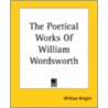 The Poetical Works Of William Wordsworth door William Knight