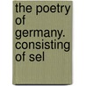 The Poetry Of Germany. Consisting Of Sel by Alfred Baskerville